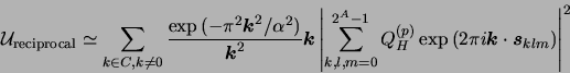 \begin{displaymath}
\mathcal{U}_{\rm {reciprocal}} \simeq \sum_{k \in C, k \neq...
...(p)} \exp{(2\pi i \vec{k}\cdot \vec{s}_{klm})}\right\vert^{2}
\end{displaymath}