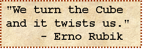 Text Box: "We turn the Cube and it twists us." 
     - Erno Rubik

